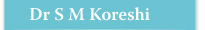 Dr S M Koreshi